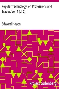 Popular Technology; or, Professions and Trades. Vol. 1 (of 2) — Edward Hazen cover