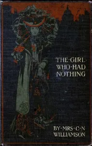 The Girl Who Had Nothing — A. M. (Alice Muriel) Williamson cover