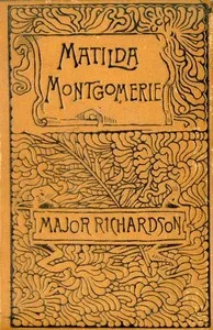 Matilda Montgomerie; Or, The Prophecy Fulfilled — Major (John) Richardson cover