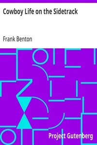 Cowboy Life on the Sidetrack: Being an Extremely Humorous & Sarcastic Story of the Trials & Tribulations Endured by a Party of Stockmen Making a Shipment from the West to the East. — Frank Benton cover