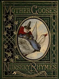 Mother Goose's Nursery Rhymes: A Collection of Alphabets, Rhymes, Tales, and Jingles — Anonymous cover