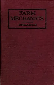 Farm Mechanics: Machinery and Its Use to Save Hand Labor on the Farm. — Herbert A. Shearer cover