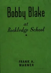 Bobby Blake at Rockledge School; or, Winning the Medal of Honor — Frank A. Warner cover