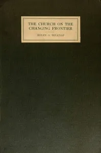 The Church on the changing frontier : $b a study of the homesteader and his church — Helen Olive Belknap cover