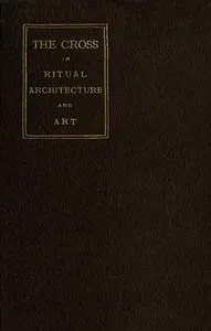 The Cross in Ritual, Architecture and Art — Geo. S. (George Smith) Tyack cover