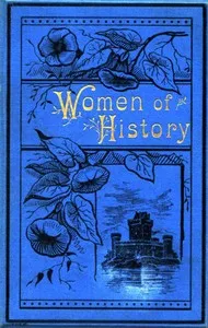 Women of History: Selected from the Writings of Standard Authors — Various cover