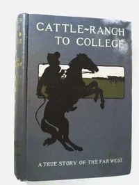 Cattle-Ranch to College: The True Tales of a Boy's Adventures in the Far West — Russell Doubleday cover