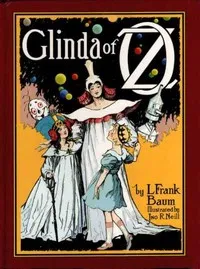Glinda of Oz: In Which Are Related the Exciting Experiences of Princess Ozma of Oz, and Dorothy, in Their Hazardous Journey to the Home of the Flatheads, and to the Magic Isle of the Skeezers, and How They Were Rescued from Dire Peril by the Sorcery — L. Frank (Lyman Frank) Baum cover