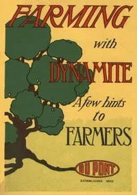 Farming with Dynamite: A Few Hints to Farmers — E.I. du Pont de Nemours & Company cover