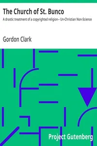 The Church of St. Bunco : $b A drastic treatment of a copyrighted religion-- Un-Christian Non-Science — Gordon Clark cover