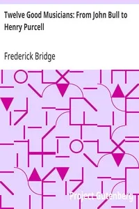 Twelve Good Musicians: From John Bull to Henry Purcell — Frederick Bridge cover