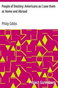 People of Destiny: Americans as I saw them at Home and Abroad — Philip Gibbs cover