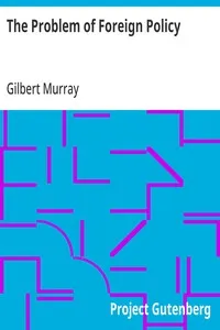 The Problem of Foreign Policy: A Consideration of Present Dangers and the Best Methods for Meeting Them — Gilbert Murray cover