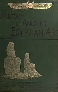 A History of Art in Ancient Egypt, Vol. 1 (of 2) — Georges Perrot cover