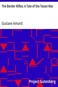 The Border Rifles: A Tale of the Texan War — Gustave Aimard cover