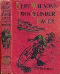 Bert Wilson's Twin Cylinder Racer — J. W. Duffield cover