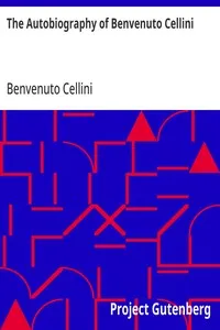 The Autobiography of Benvenuto Cellini — Benvenuto Cellini cover