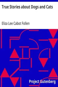 True Stories about Dogs and Cats — Eliza Lee Cabot Follen cover