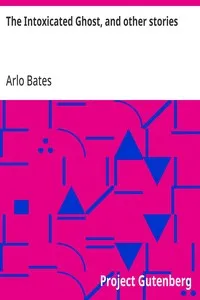The Intoxicated Ghost, and other stories — Arlo Bates cover