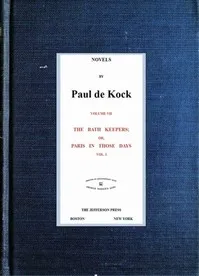 The Bath Keepers; Or, Paris in Those Days, v.1: (Novels of Paul de Kock Volume VII) — Paul de Kock cover