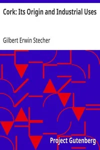 Cork: Its Origin and Industrial Uses — Gilbert Erwin Stecher cover