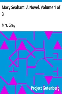 Mary Seaham: A Novel. Volume 1 of 3 — Mrs. (Elizabeth Caroline) Grey cover