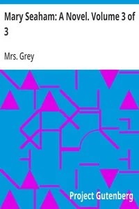 Mary Seaham: A Novel. Volume 3 of 3 — Mrs. (Elizabeth Caroline) Grey cover