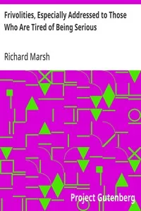 Frivolities, Especially Addressed to Those Who Are Tired of Being Serious — Richard Marsh cover