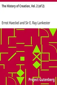 The History of Creation, Vol. 2 (of 2): Or the Development of the Earth and its Inhabitants by the Action of Natural Causes — Ernst Haeckel cover