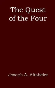 The Quest of the Four: A Story of the Comanches and Buena Vista — Joseph A. (Joseph Alexander) Altsheler cover