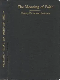 The Meaning of Faith — Harry Emerson Fosdick cover