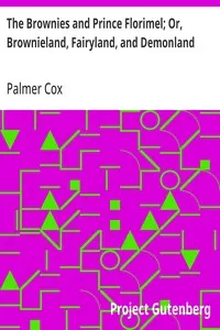 The Brownies and Prince Florimel; Or, Brownieland, Fairyland, and Demonland — Palmer Cox cover