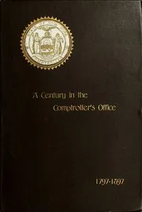 A Century in the Comptroller's Office, State of New York, 1797 to 1897 — James A. (James Arthur) Roberts cover
