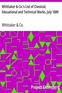 Whittaker & Co.'s List of Classical, Educational and Technical Works. July 1889 cover