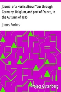 Journal of a Horticultural Tour through Germany, Belgium, and part of France, in the Autumn of 1835: To which is added, a Catalogue of the different Species of Cacteæ in the Gardens at Woburn Abbey. — James Forbes cover
