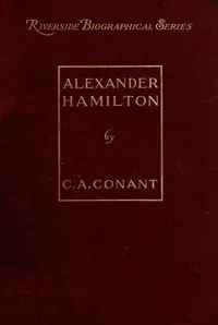 Alexander Hamilton — Charles A. (Charles Arthur) Conant cover