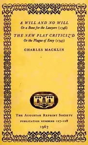 A Will and No Will; or, A Bone for the Lawyers. (1746) The New Play Criticiz'd, or the Plague of Envy. (1747) — Charles Macklin cover
