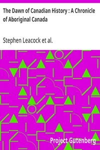 The Dawn of Canadian History : A Chronicle of Aboriginal Canada — Stephen Leacock cover