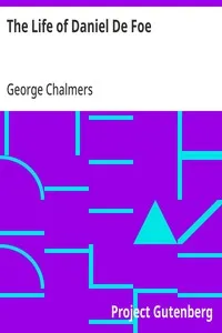 The Life of Daniel De Foe — George Chalmers cover