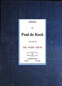The White House (Novels of Paul de Kock Volume XII) — Paul de Kock cover