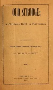 "Old Scrooge": A Christmas Carol in Five Staves.: Dramatized from Charles Dickens' Celebrated Christmas Story. — Charles Dickens cover