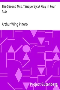 The Second Mrs. Tanqueray: A Play in Four Acts — Arthur Wing Pinero cover