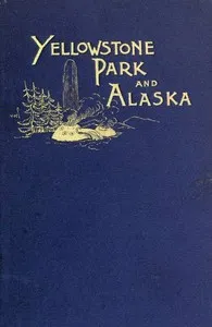 Another Summer: The Yellowstone Park and Alaska — Charles J. Gillis cover