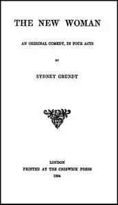 The New Woman: An Original Comedy, in Four Acts — Sydney Grundy cover