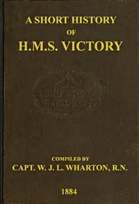 A Short History of H.M.S. Victory — W. J. L. (William James Lloyd) Wharton cover