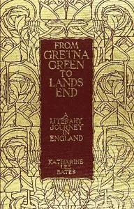 From Gretna Green to Land's End: A Literary Journey in England. — Katharine Lee Bates cover