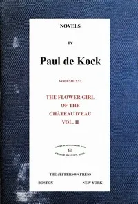 The Flower Girl of The Château d'Eau, v.2 (Novels of Paul de Kock Volume XVI) — Paul de Kock cover
