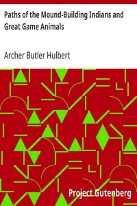 Paths of the Mound-Building Indians and Great Game Animals — Archer Butler Hulbert cover
