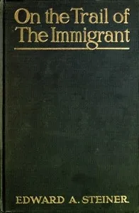 On the Trail of the Immigrant — Edward Alfred Steiner cover