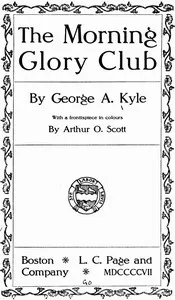 The Morning Glory Club — George A. (George Alexander) Kyle cover